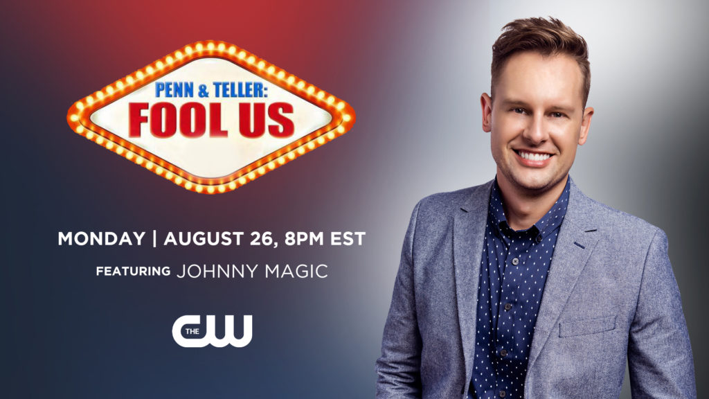 Penn & Teller: Fool Us Monday, Aug. 26, 8 PM EST featuring Johnny Magic on the CW Network